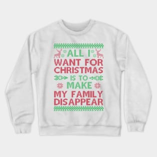 All I Want For Christmas Is To Make My Family Disappear Crewneck Sweatshirt